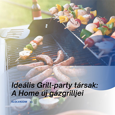Grillezz stílusosan a HOME új gázgrilljeivel – és spórolj 20%-ot!